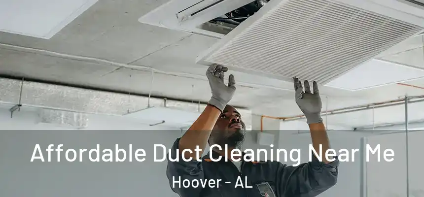 Affordable Duct Cleaning Near Me Hoover - AL