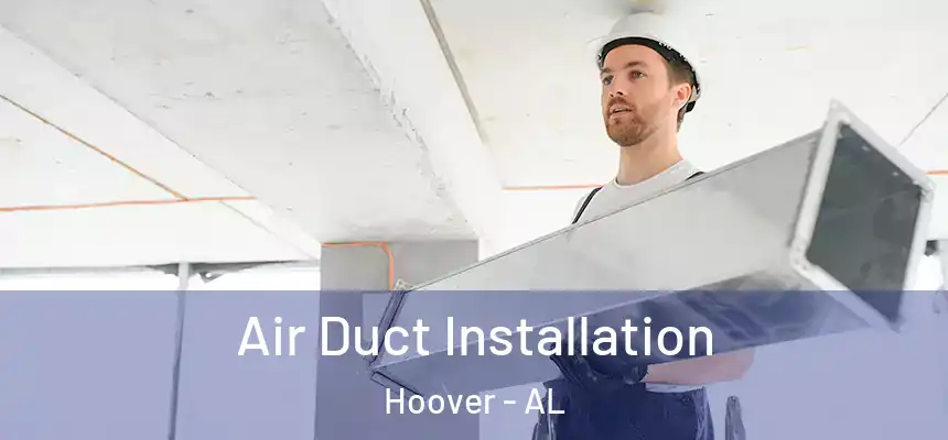 Air Duct Installation Hoover - AL