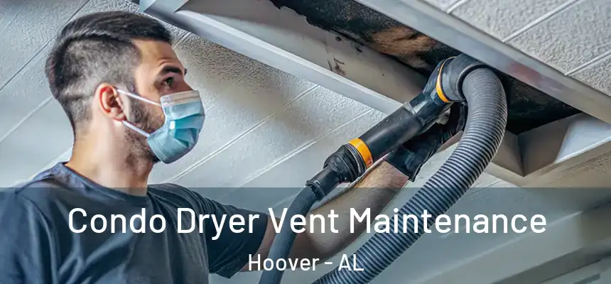 Condo Dryer Vent Maintenance Hoover - AL