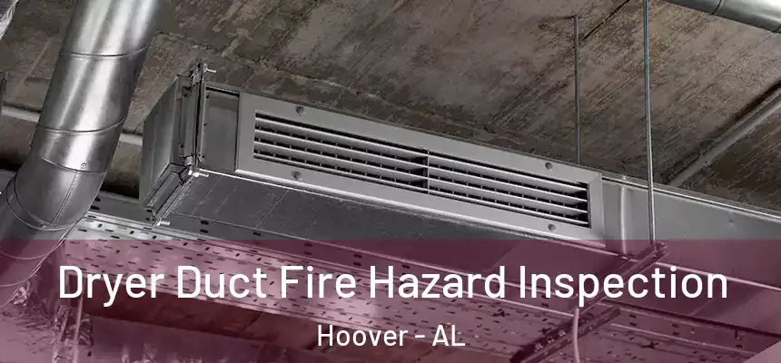 Dryer Duct Fire Hazard Inspection Hoover - AL