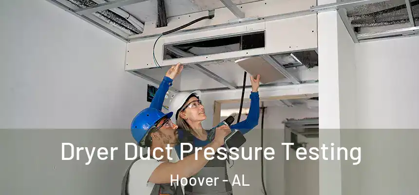 Dryer Duct Pressure Testing Hoover - AL