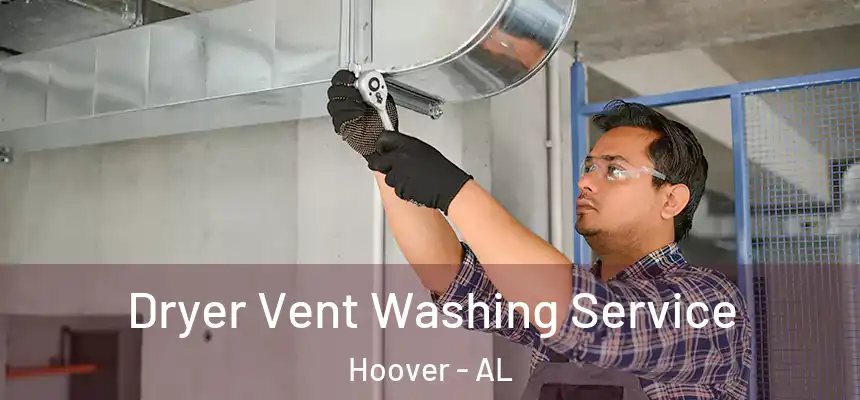 Dryer Vent Washing Service Hoover - AL