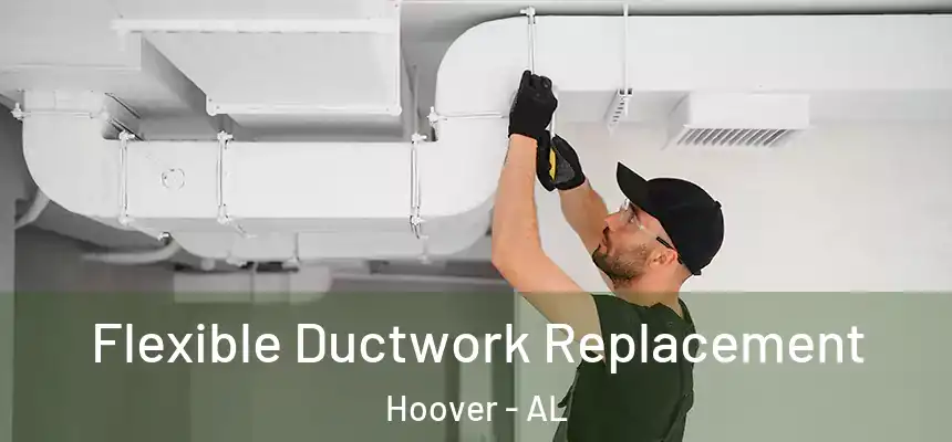 Flexible Ductwork Replacement Hoover - AL