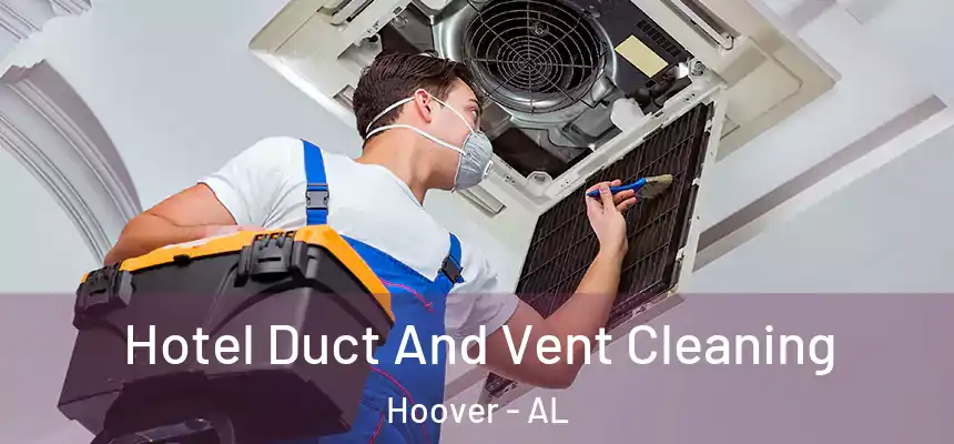Hotel Duct And Vent Cleaning Hoover - AL