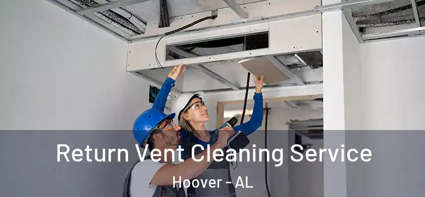 Return Vent Cleaning Service Hoover - AL